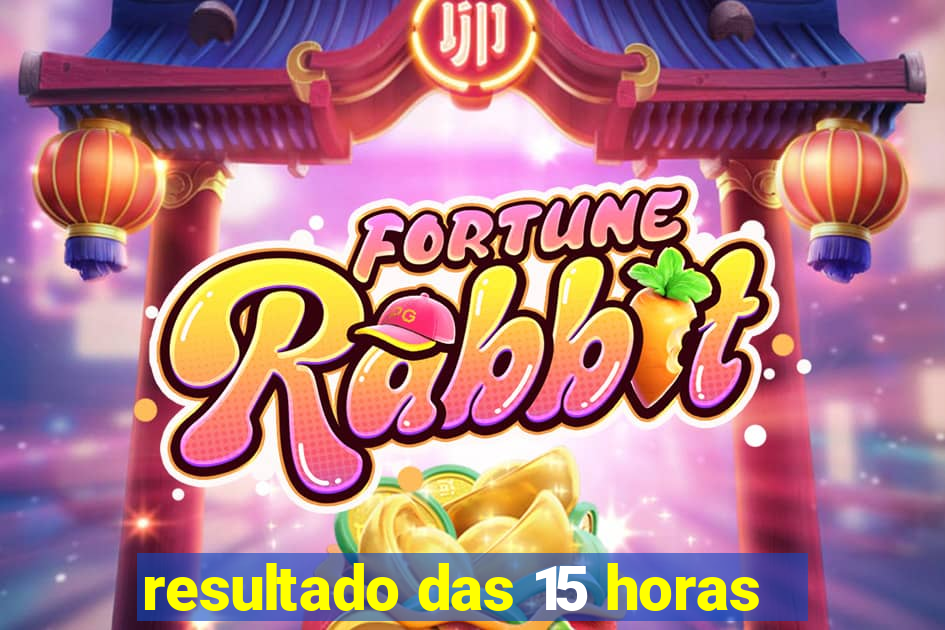 resultado das 15 horas